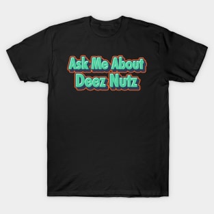 Ask me about Deez Nuts T-Shirt